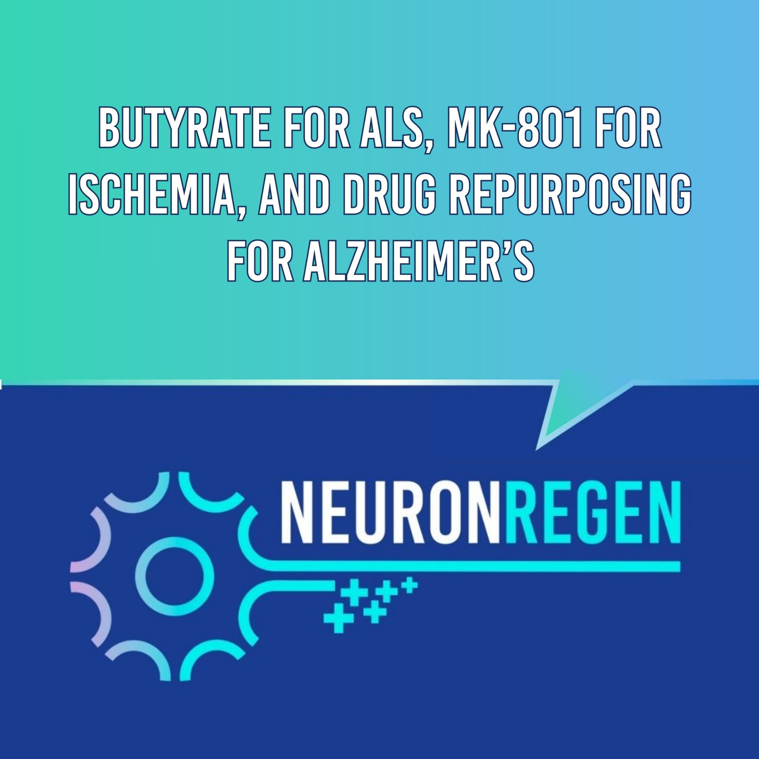 Neuron Regeneration Weekly Digest: Butyrate for ALS, MK-801 for Ischemia, and Drug Repurposing for Alzheimer’s