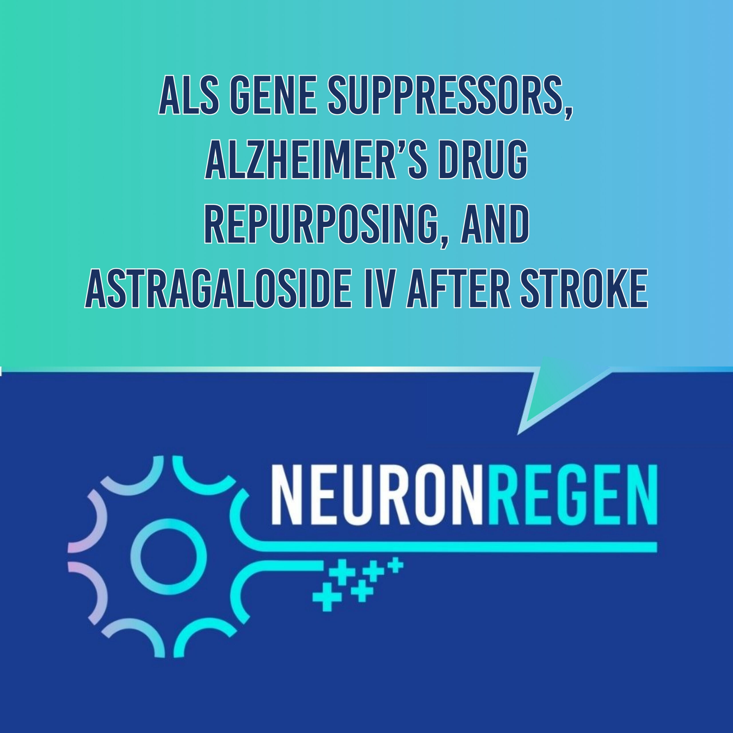 Neuron Regeneration Weekly Digest: ALS Gene Suppressors, Alzheimer’s Drug Repurposing, and Astragaloside IV After Stroke