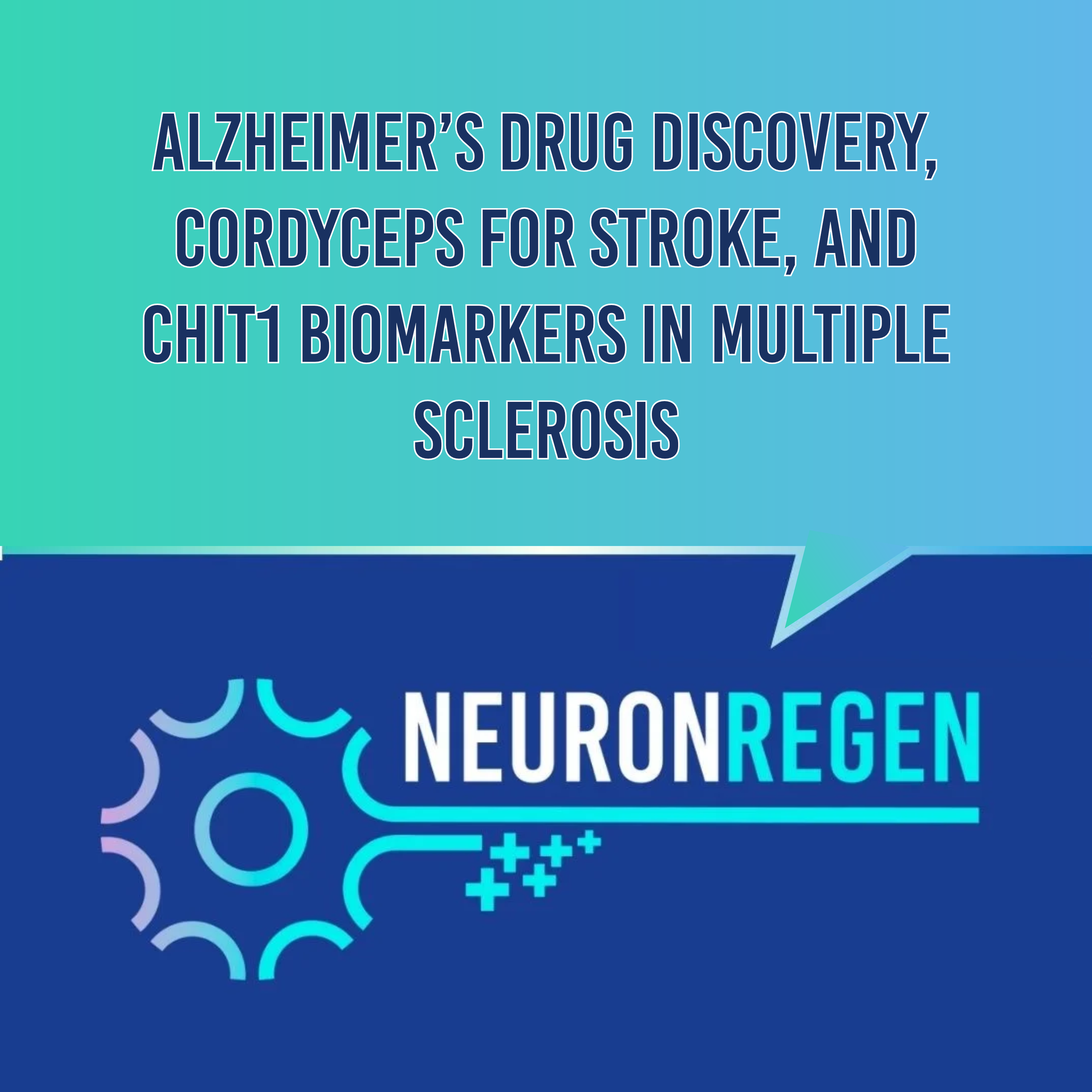 Neuron Regeneration Weekly Digest: Alzheimer’s Drug Discovery, Cordyceps for Stroke, and CHIT1 Biomarkers in Multiple Sclerosis